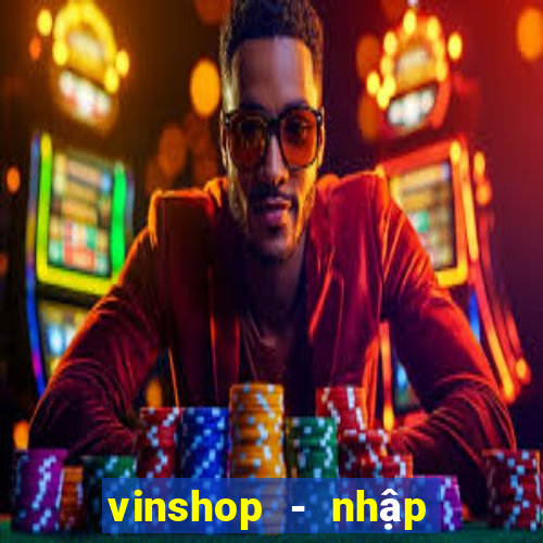 vinshop - nhập hàng giá tốt