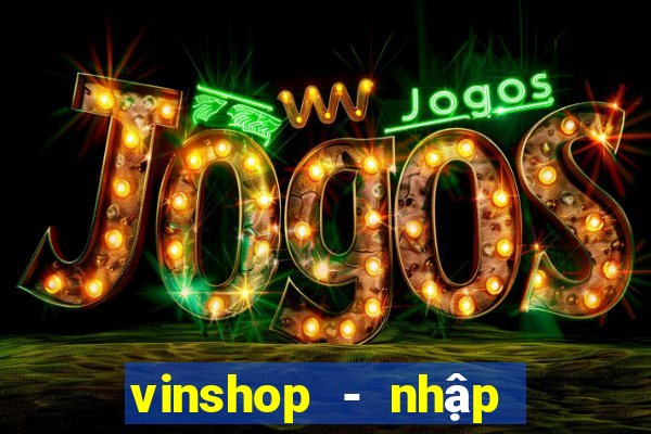 vinshop - nhập hàng giá tốt