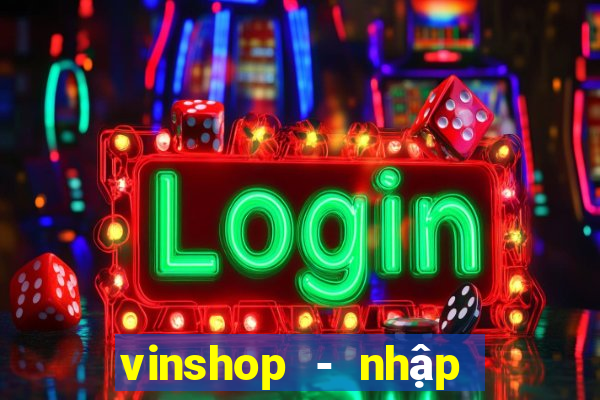 vinshop - nhập hàng giá tốt