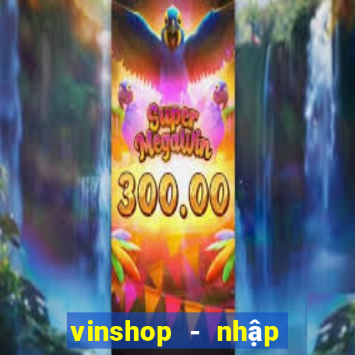 vinshop - nhập hàng giá tốt