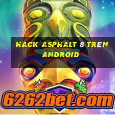 hack asphalt 8 trên android