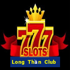 Long Thần Club Game Bài Sinh Tử