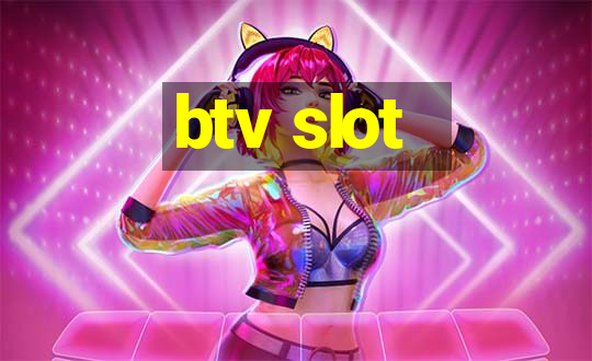 btv slot