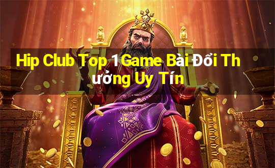 Hip Club Top 1 Game Bài Đổi Thưởng Uy Tín