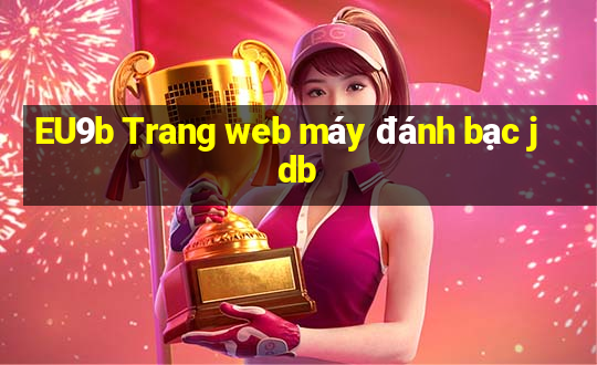 EU9b Trang web máy đánh bạc jdb