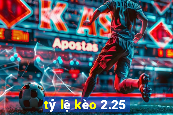 tỷ lệ kèo 2.25