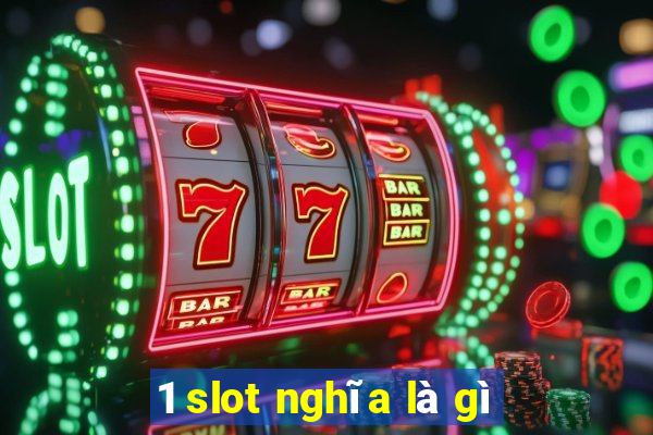 1 slot nghĩa là gì