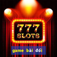 game bài đổi thưởng vip