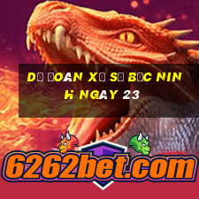 Dự Đoán Xổ Số bắc ninh ngày 23