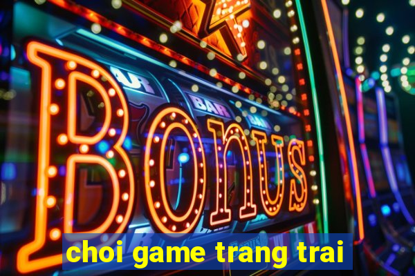 choi game trang trai