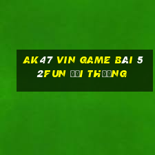 Ak47 Vin Game Bài 52Fun Đổi Thưởng