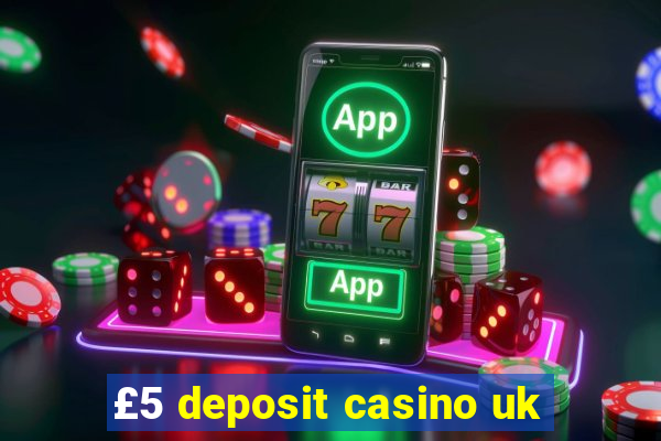 £5 deposit casino uk