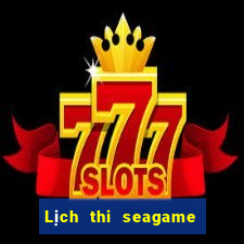 Lịch thi seagame 2024 huế