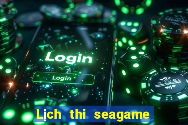 Lịch thi seagame 2024 huế