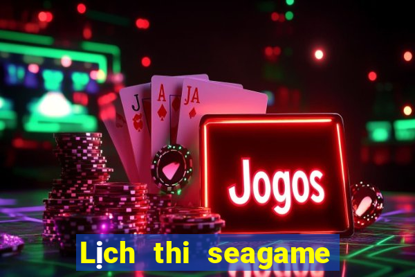 Lịch thi seagame 2024 huế