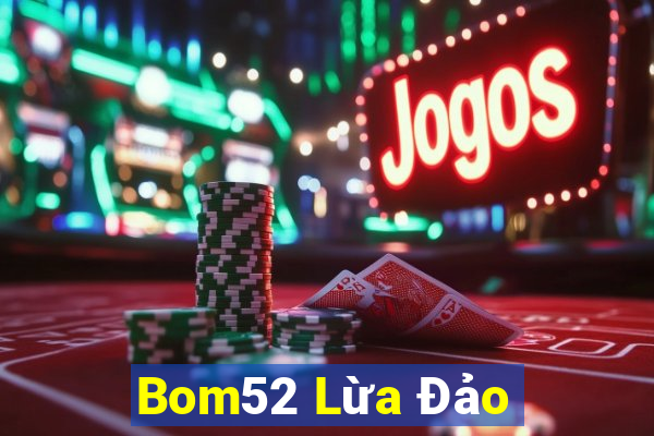 Bom52 Lừa Đảo