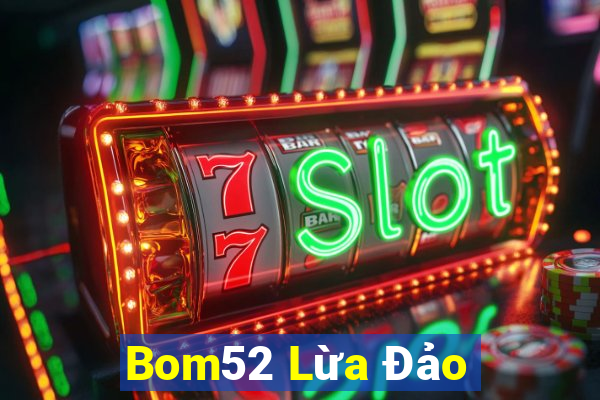 Bom52 Lừa Đảo