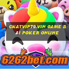 Chatvip79.Vin Game Bài Poker Online