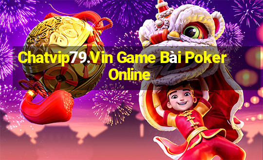 Chatvip79.Vin Game Bài Poker Online