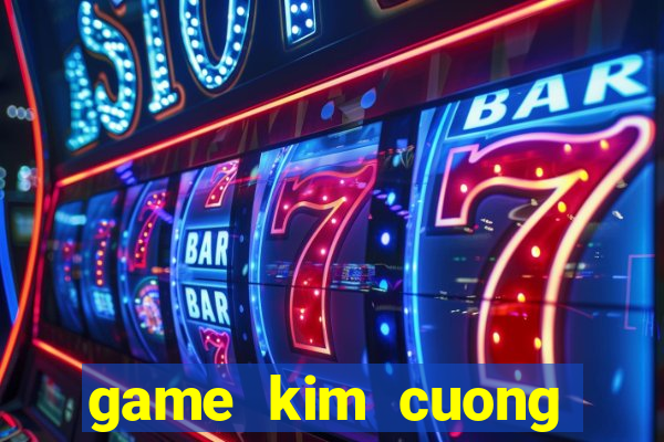 game kim cuong chien thuat