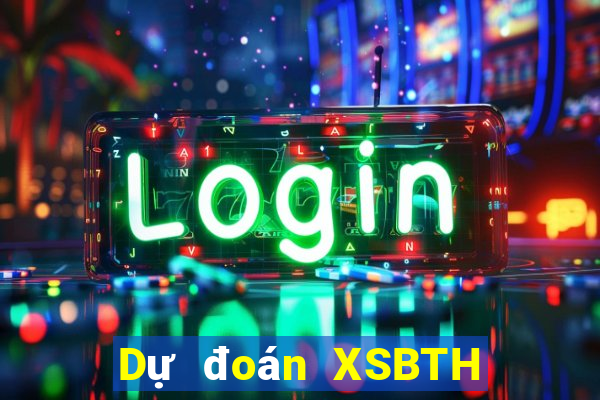 Dự đoán XSBTH Thứ 2