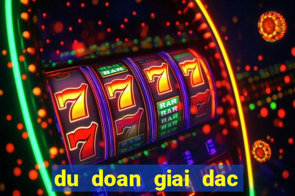 du doan giai dac biet ngay mai hom nay