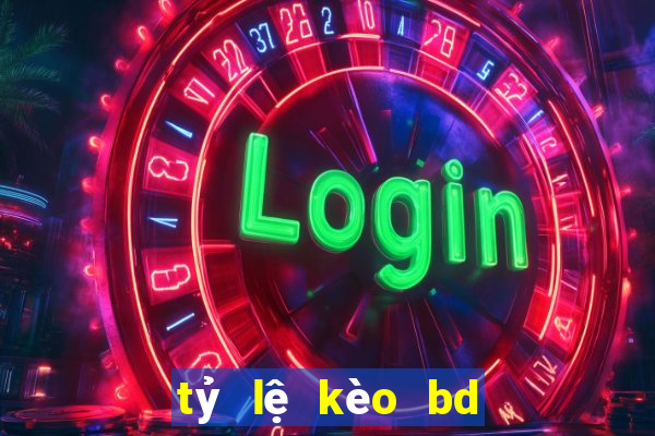 tỷ lệ kèo bd trực tuyến