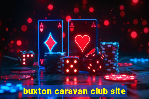 buxton caravan club site