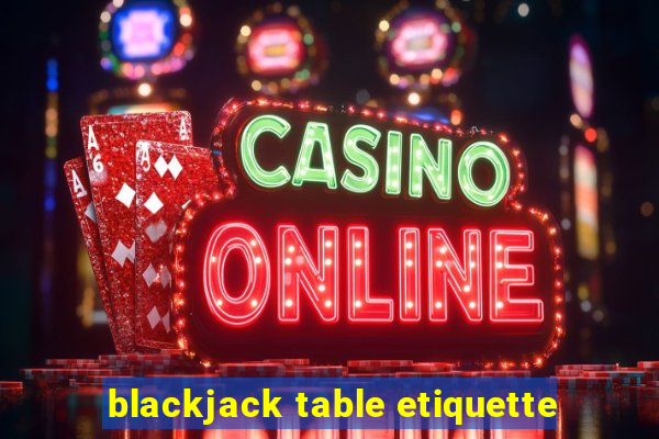 blackjack table etiquette