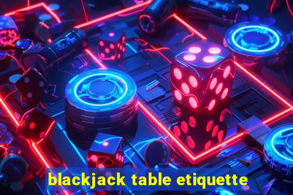 blackjack table etiquette