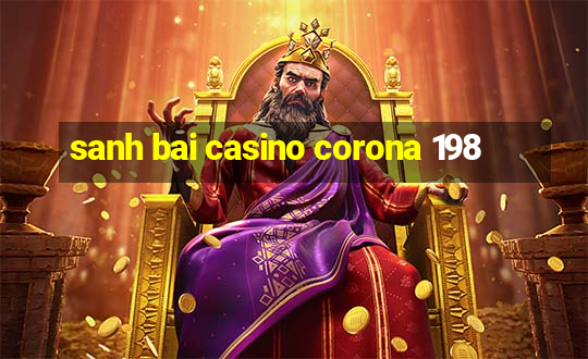 sanh bai casino corona 198