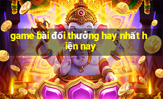 game bài đổi thưởng hay nhất hiện nay