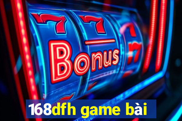 168dfh game bài