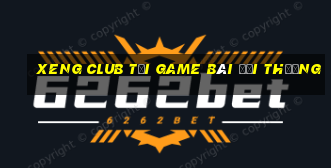 Xeng Club Tại Game Bài Đổi Thưởng