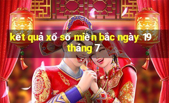 kết quả xổ số miền bắc ngày 19 tháng 7