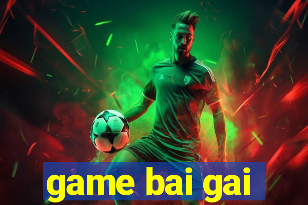 game bai gai