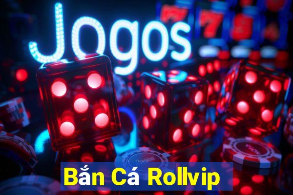 Bắn Cá Rollvip