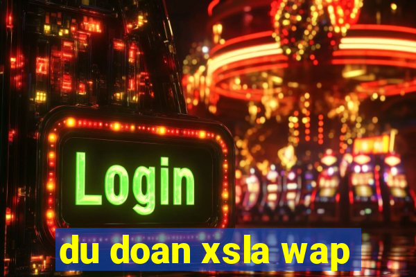 du doan xsla wap