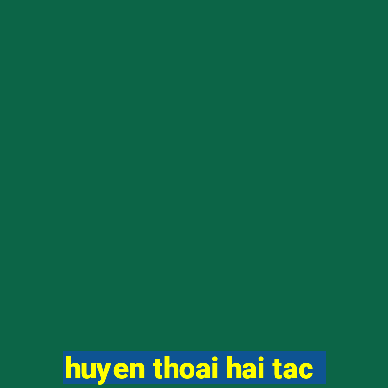 huyen thoai hai tac