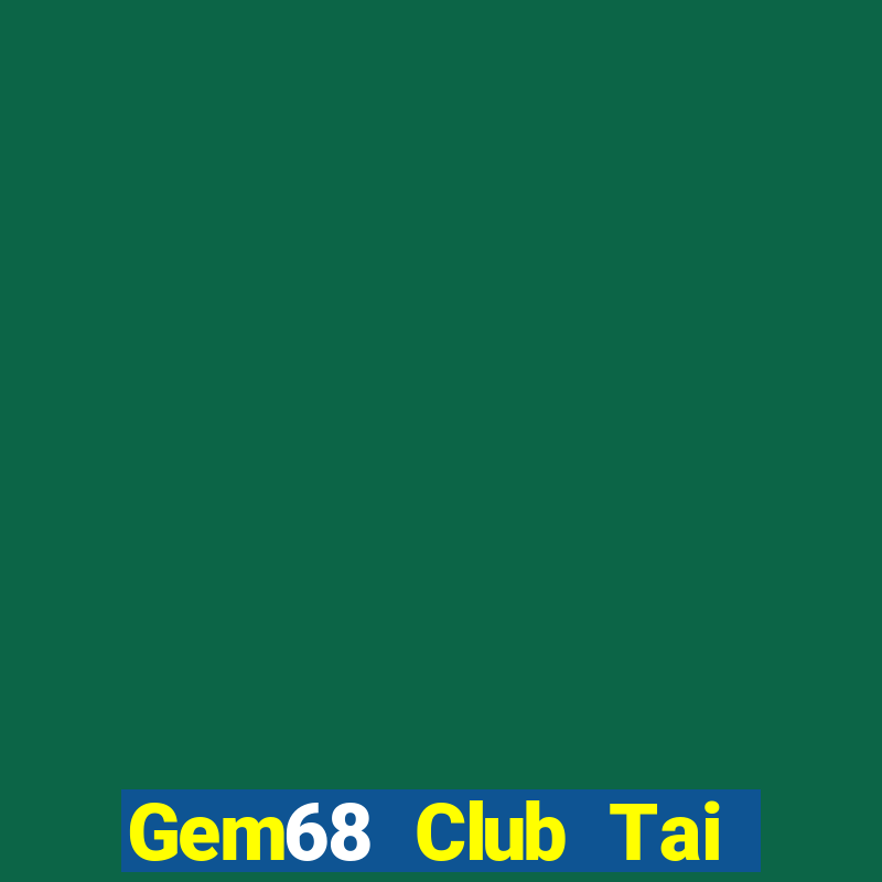 Gem68 Club Tai Game Bài Đổi Thưởng Uy Tín