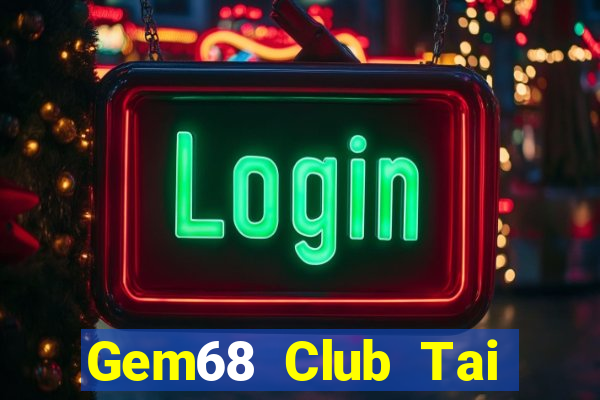 Gem68 Club Tai Game Bài Đổi Thưởng Uy Tín