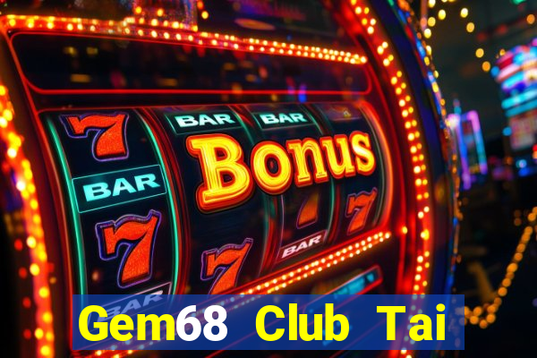 Gem68 Club Tai Game Bài Đổi Thưởng Uy Tín