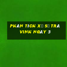 Phân tích Xổ Số Trà Vinh ngày 3