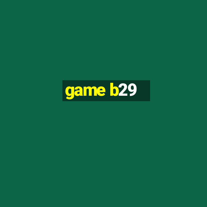 game b29