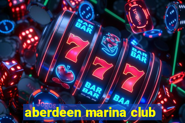 aberdeen marina club