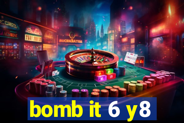 bomb it 6 y8