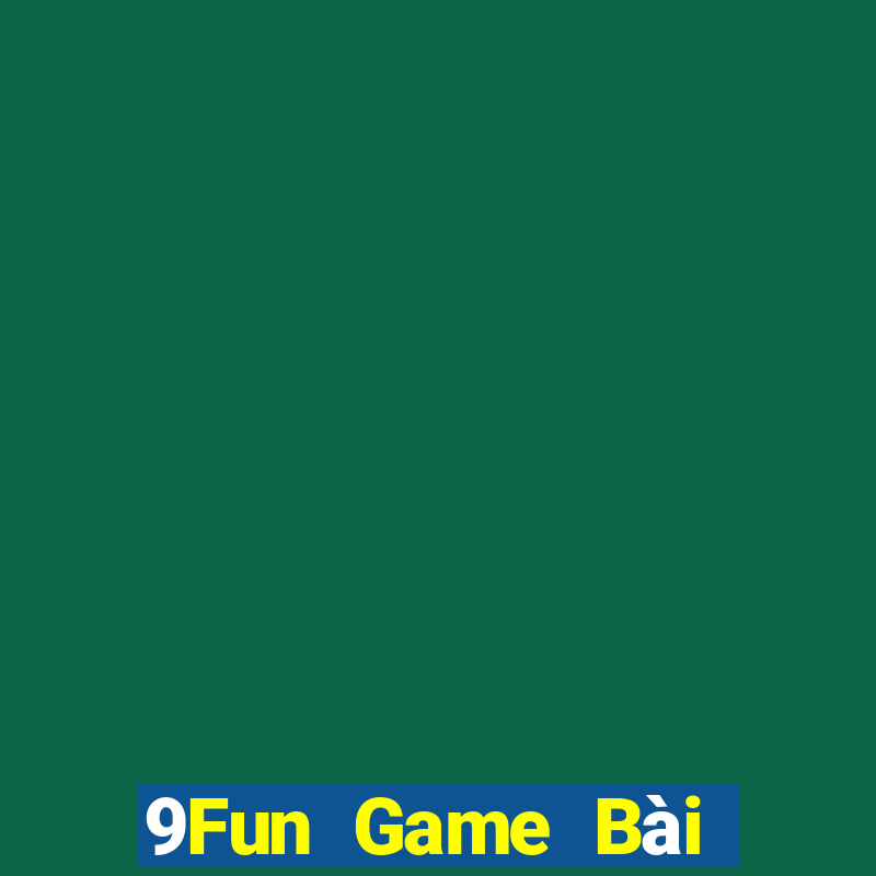 9Fun Game Bài Uống Rượu