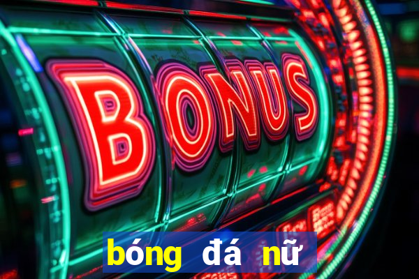 bóng đá nữ phát trên kênh nào