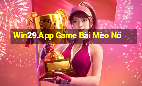 Win29.App Game Bài Mèo Nổ