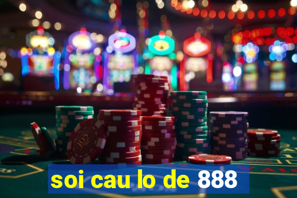 soi cau lo de 888